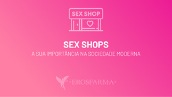 Sexshops: A Sua Importância na Sociedade Moderna
