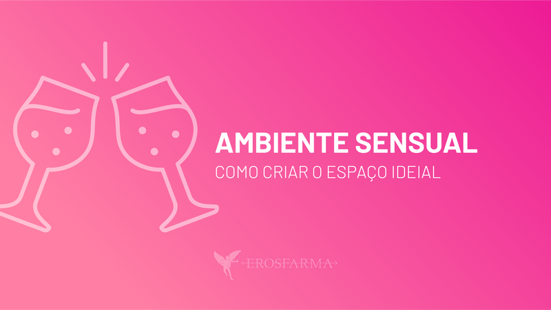 Ambiente Sensual: Como Criar o Espaço Ideal