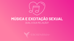 Música e Excitação Sexual: Qual a Sua Relação?