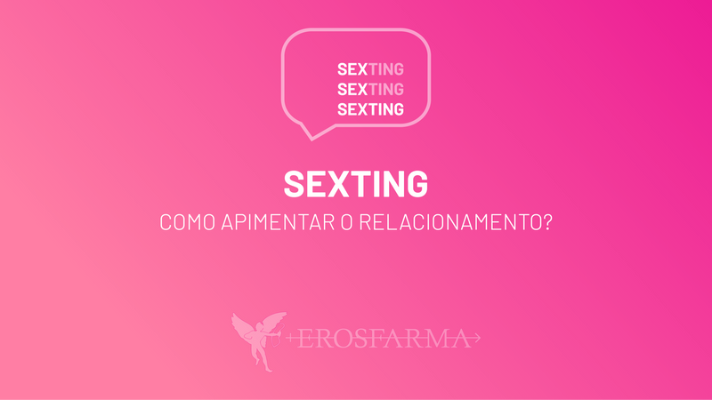 Sexting: Como Apimentar o Relacionamento?