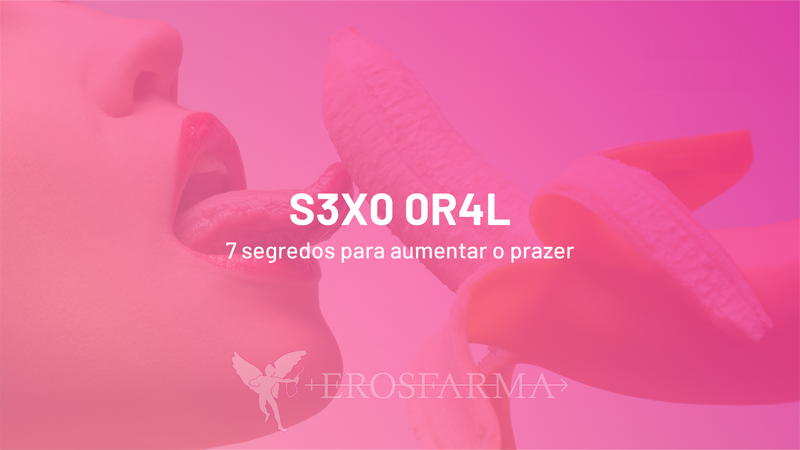 Sexo Oral: 7 Segredos Para Aumentar o Prazer