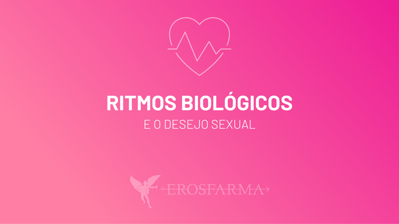 Os Ritmos Biológicos e o Desejo Sexual