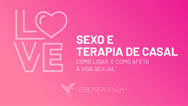 Sexo e Terapia de Casal: Qual a Relação?