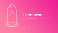 Saúde S3xual: A Importância da Contraceção