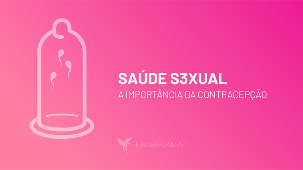 Saúde S3xual: A Importância da Contraceção