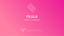 Pílula: Prós e Contras