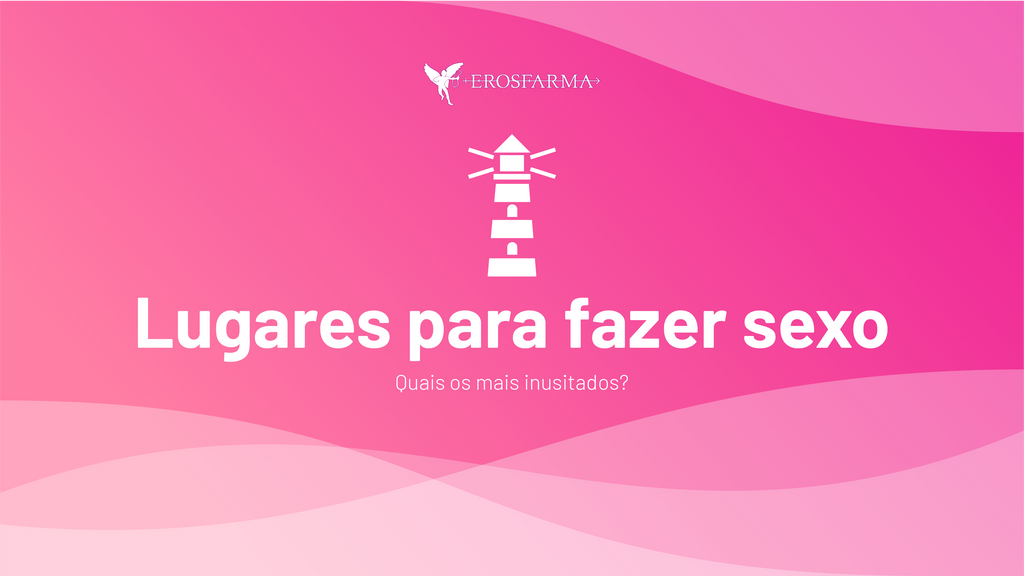 Lugares Para Fazer Sexo Quais Os Mais Inusitados – Erosfarma