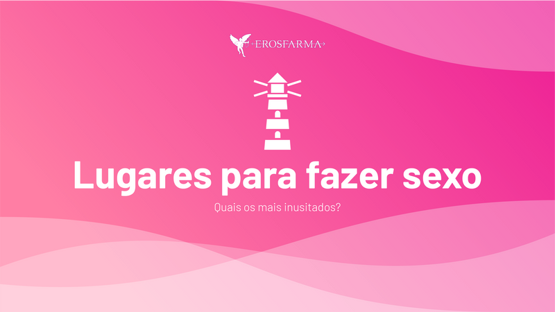 Lugares para fazer sexo: Quais os mais inusitados?