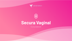 Secura Vaginal: É um Problema?