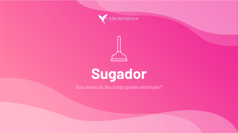 Sugador: Que zonas do teu corpo podes estimular?