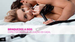 Como os Brinquedos a Dois Fortalecem a Ligação no Casal