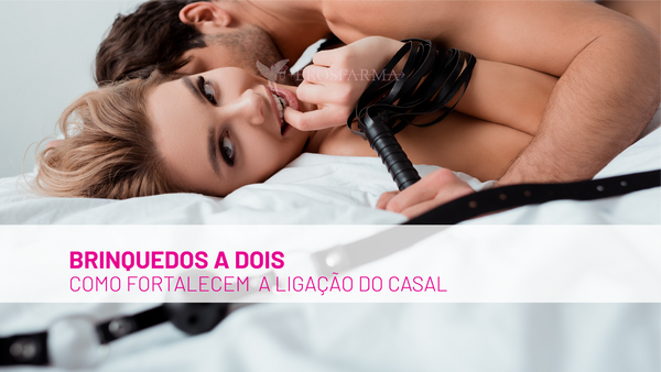 Como os Brinquedos a Dois Fortalecem a Ligação no Casal