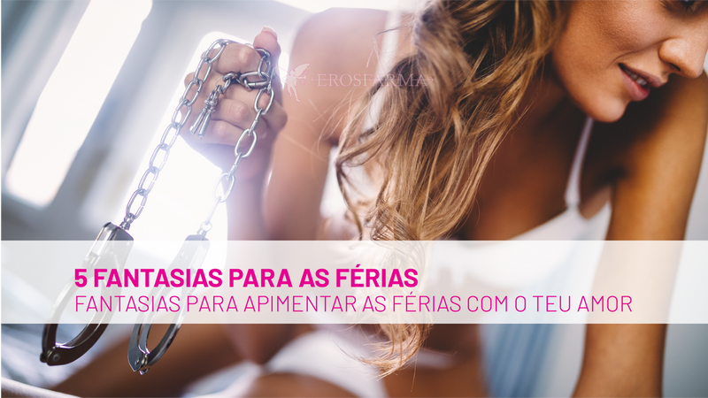 5 Fantasias Quentes para Apimentar as Férias com o Teu Amor