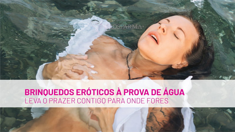Brinquedos Eróticos à Prova de Água: Leva o Prazer Contigo para Onde Fores
